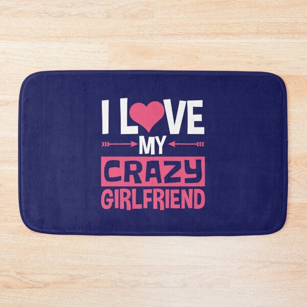 Item preview, I Love My Crazy Girlfriend Funny BF Boyfriend designed and sold by jaygo.