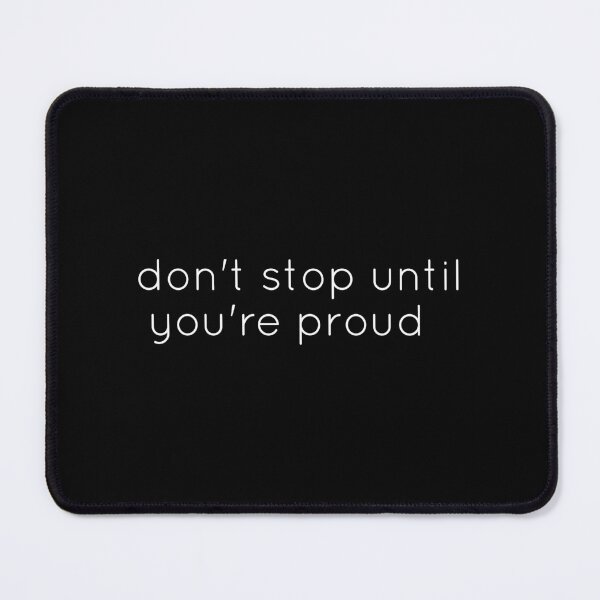 Item preview, Don't Stop Until You're Proud , don't stop until you're insanely proud, don't stop until you are proud of yourself designed and sold by outmaneljalili.