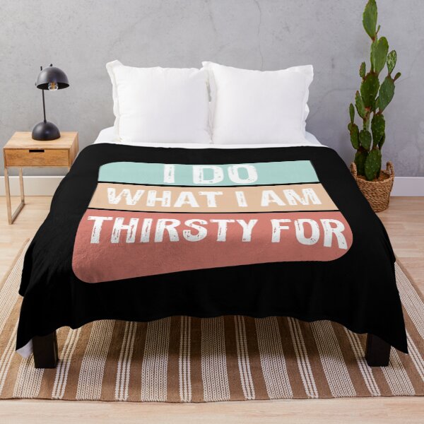 Item preview, I do what I am thirsty for funny gift for man and woman designed and sold by patroart.