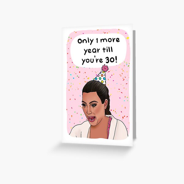Item preview, Kim crying meme 29th birthday card, almost 30 designed and sold by Swish & Scribble.