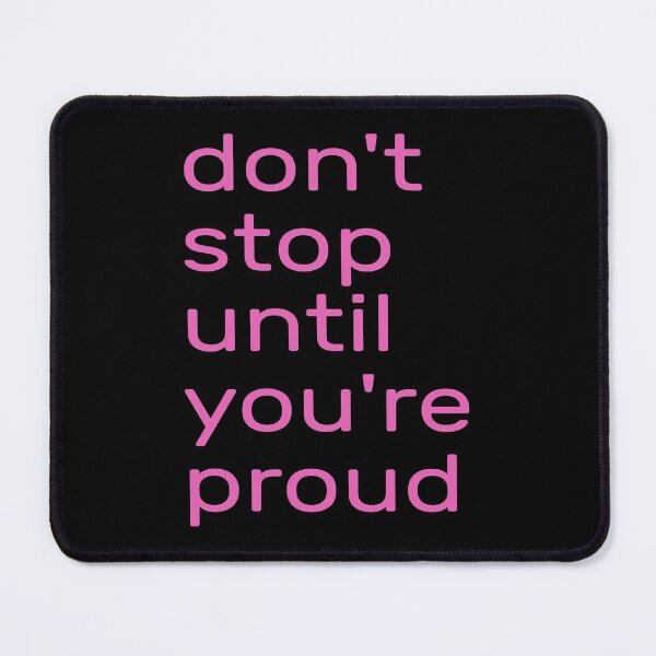 Item preview,  Don't Stop Until You're Proud -- don't stop until you're insanely proud -- don't stop until you are proud of yourself designed and sold by outmaneljalili.