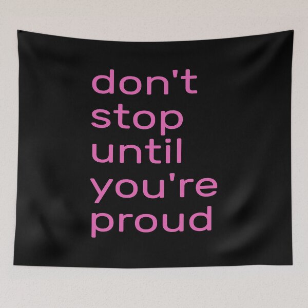 Item preview,  Don't Stop Until You're Proud -- don't stop until you're insanely proud -- don't stop until you are proud of yourself designed and sold by outmaneljalili.