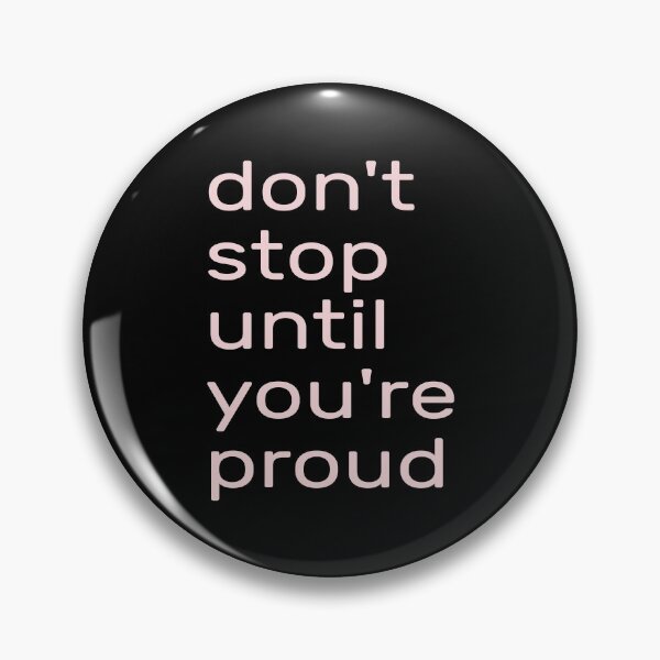 Item preview,  Don't Stop Until You're Proud --- don't stop until you're insanely proud -- don't stop until you are proud of yourself designed and sold by outmaneljalili.