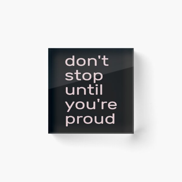 Item preview,  Don't Stop Until You're Proud --- don't stop until you're insanely proud -- don't stop until you are proud of yourself designed and sold by outmaneljalili.