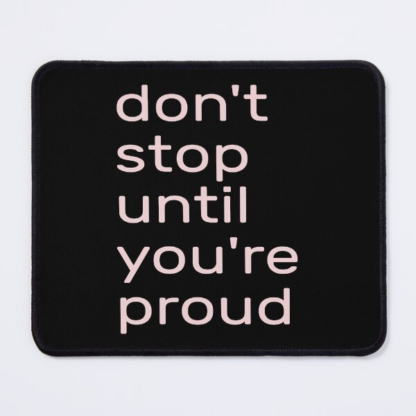 Item preview,  Don't Stop Until You're Proud --- don't stop until you're insanely proud -- don't stop until you are proud of yourself designed and sold by outmaneljalili.