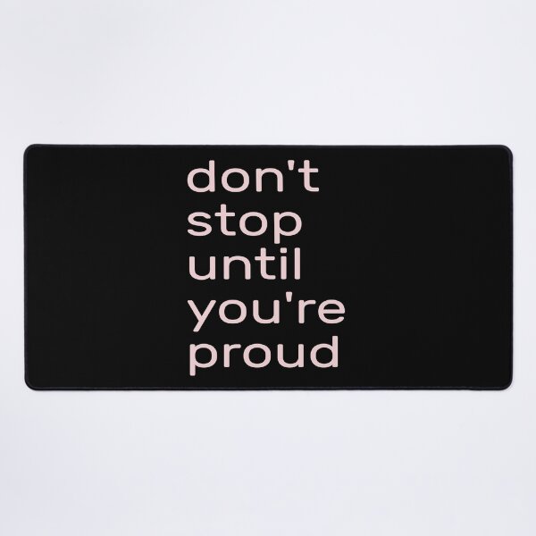 Item preview,  Don't Stop Until You're Proud --- don't stop until you're insanely proud -- don't stop until you are proud of yourself designed and sold by outmaneljalili.