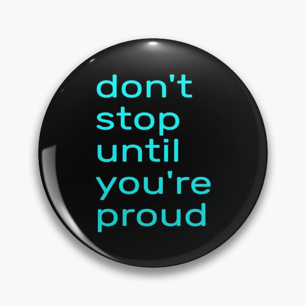 Item preview,  Don't Stop Until You're Proud --- don't stop until you're insanely proud --- don't stop until you are proud of yourself designed and sold by outmaneljalili.