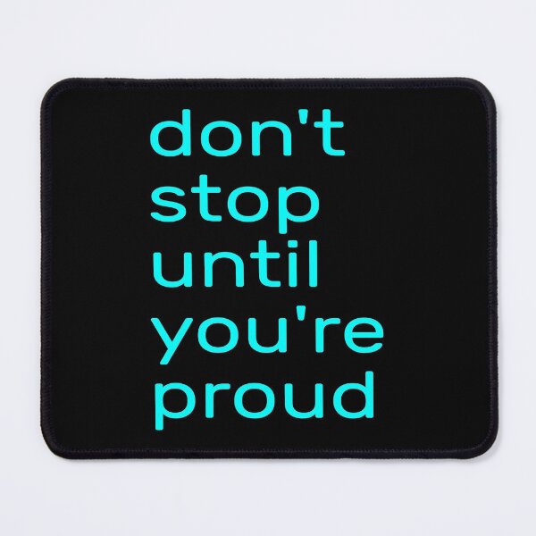 Item preview,  Don't Stop Until You're Proud --- don't stop until you're insanely proud --- don't stop until you are proud of yourself designed and sold by outmaneljalili.