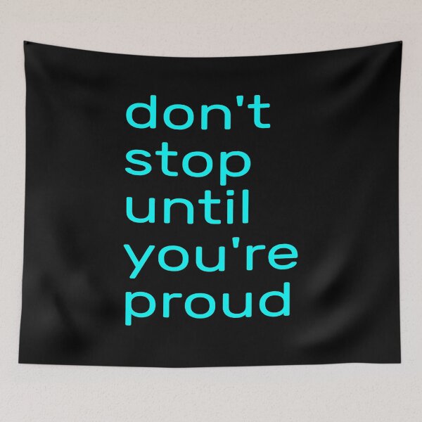 Item preview,  Don't Stop Until You're Proud --- don't stop until you're insanely proud --- don't stop until you are proud of yourself designed and sold by outmaneljalili.