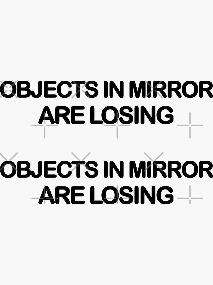 "Objects in Mirror are Losing (2 Pack)" Sticker for Sale by sirinezayen