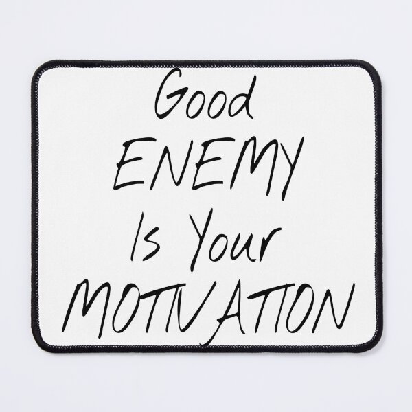 Item preview, Good Enemy Is Your Motivation designed and sold by KHOS.