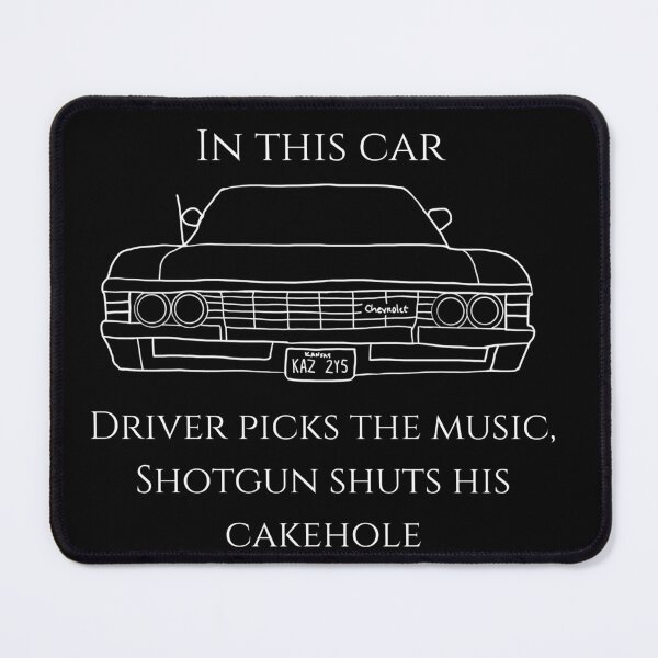 Item preview, in this car driver picks the music, shotgun shuts his cake hole with impala '67 designed and sold by LannisterOnMars.