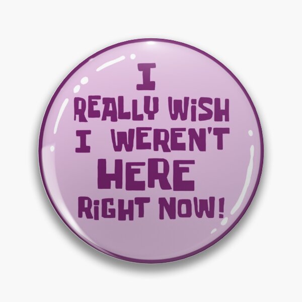 Item preview, I Really Wish I Werent Here Right Now designed and sold by Maggie Reynolds.