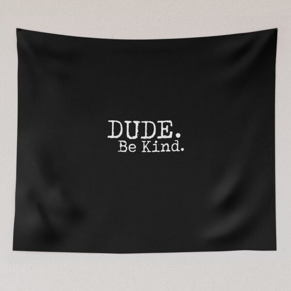 Item preview, Dude Be Kind Choose Kind Anti Bullying Movement designed and sold by RianJamessya.