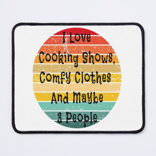 Item preview, I Love Cooking Shows, Comfy Clothes and Maybe 3 People with Distressed Sunset Design designed and sold by Craftynistia.