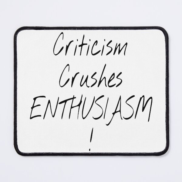 Item preview, Criticism Crushes Enthusiasm! designed and sold by KHOS.