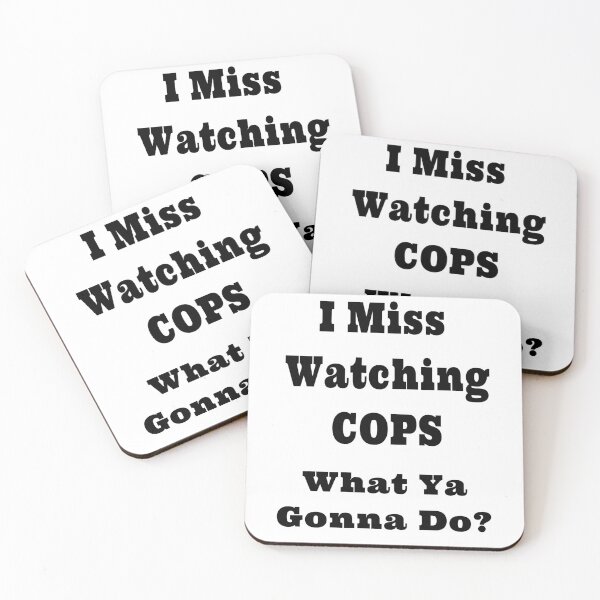Item preview, I Miss Watching COPS What Ya Gonna Do? Design designed and sold by Craftynistia.