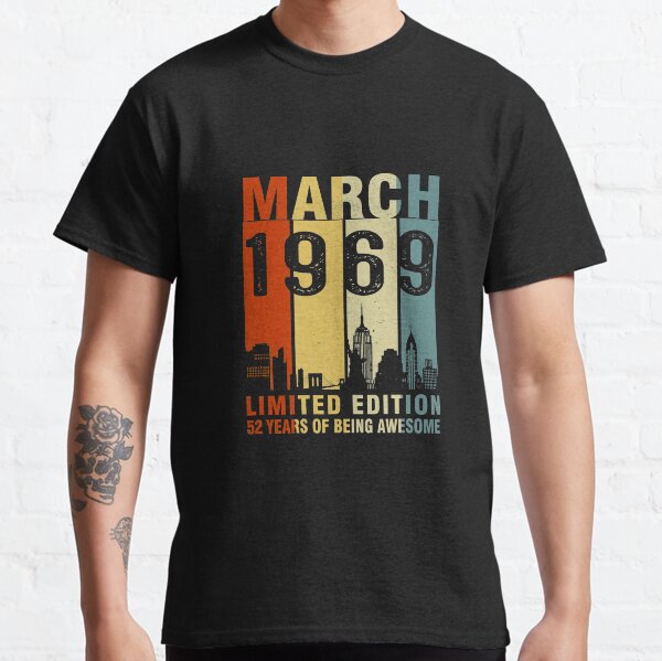 March 1969 Limited Edition 52 Years Of Being Awesome Classic T-Shirt