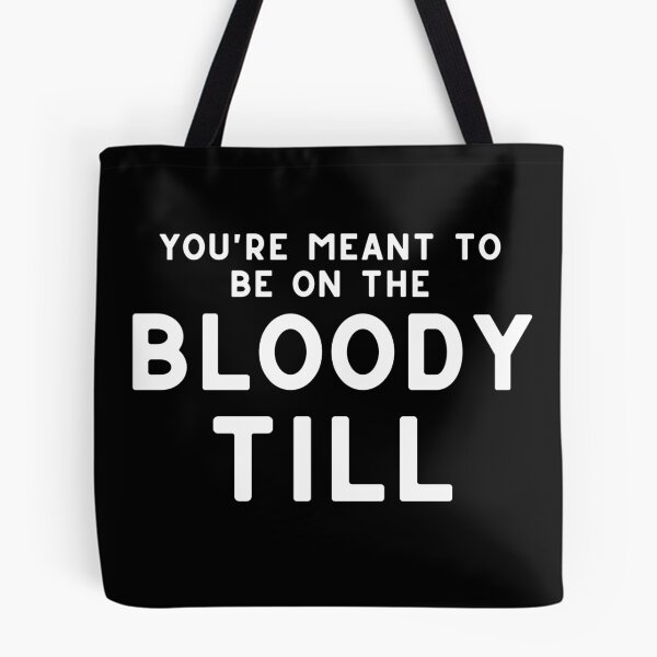 Item preview, You're Meant To Be On The Bloody Till designed and sold by LiToDesignCo.