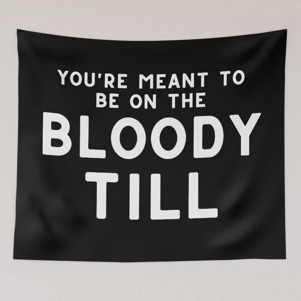 Item preview, You're Meant To Be On The Bloody Till designed and sold by LiToDesignCo.