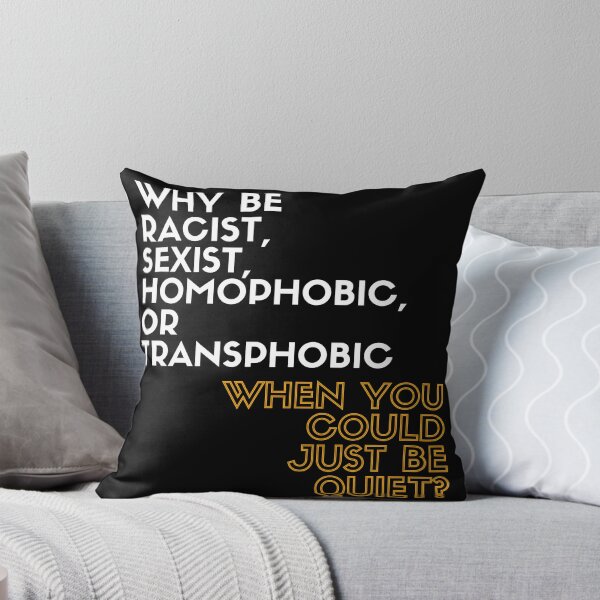 Item preview, Why Be Racist, Sexist, Homophobic, or Transphobic When You Could Just Be Quiet? designed and sold by LiToDesignCo.