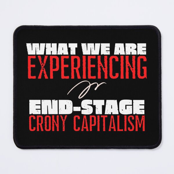 Item preview, What We Are Experiencing Is End-Stage Crony Capitalism Text Design designed and sold by EarthArtDesigns.