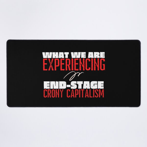Item preview, What We Are Experiencing Is End-Stage Crony Capitalism Text Design designed and sold by EarthArtDesigns.