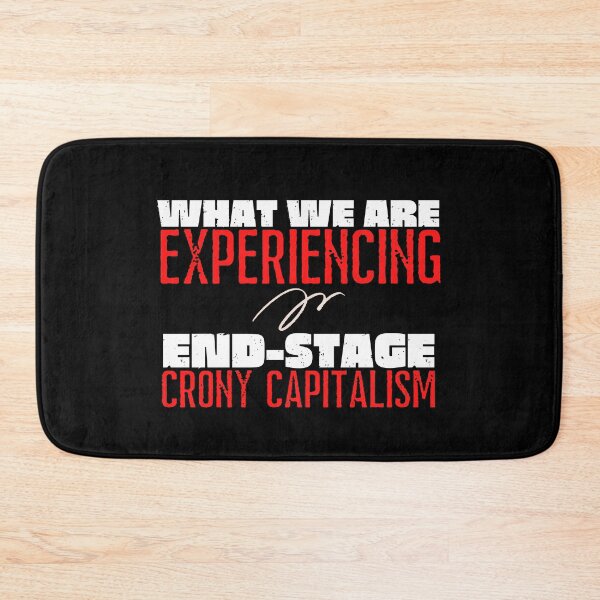 Item preview, What We Are Experiencing Is End-Stage Crony Capitalism Text Design designed and sold by EarthArtDesigns.