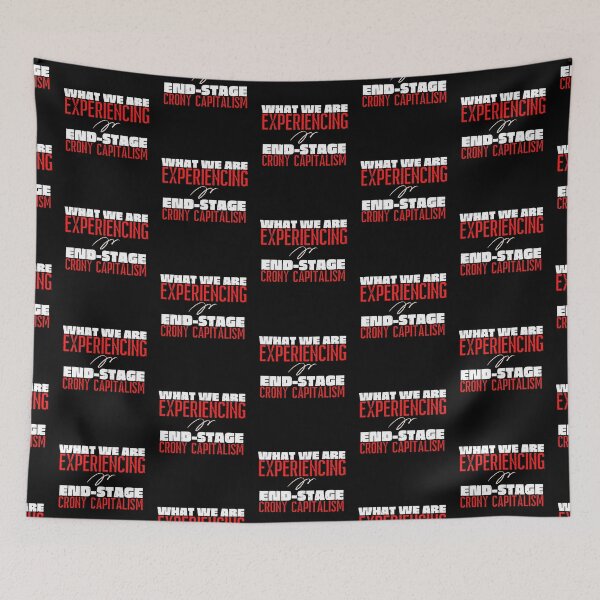 Item preview, What We Are Experiencing Is End-Stage Crony Capitalism Text Design designed and sold by EarthArtDesigns.