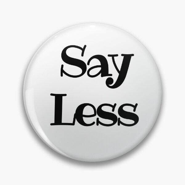 Item preview, SAY LESS designed and sold by 52andretired.