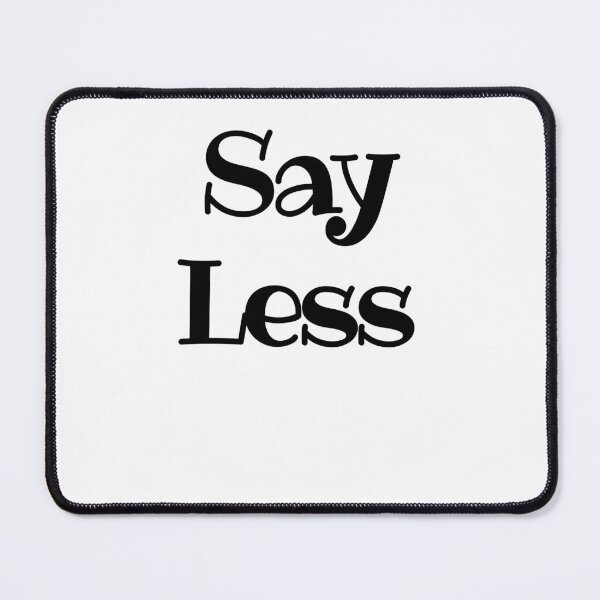 Item preview, SAY LESS designed and sold by 52andretired.