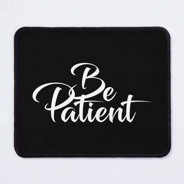 Item preview, BE PATIENT designed and sold by AnaelDraw.