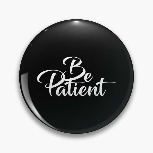 Item preview, BE PATIENT designed and sold by AnaelDraw.