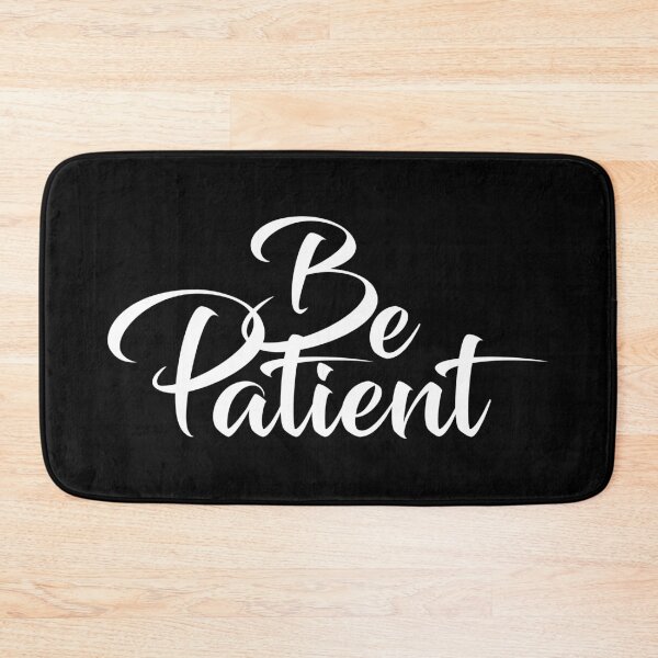 Item preview, BE PATIENT designed and sold by AnaelDraw.