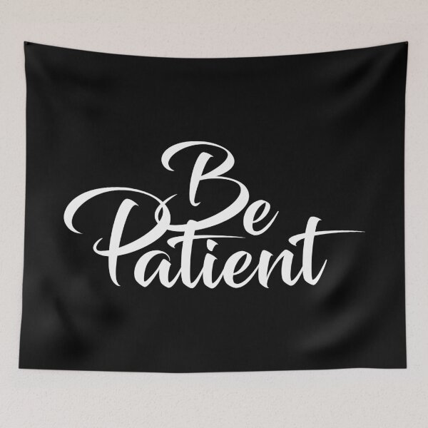 Item preview, BE PATIENT designed and sold by AnaelDraw.