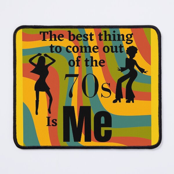 Item preview, The best thing to come out of the 70s is ME. Multicoloured dancing girls. designed and sold by Teddybear-2021.