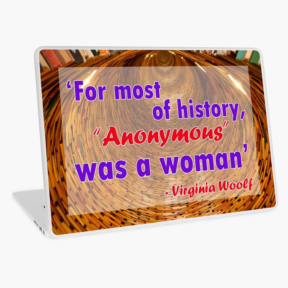 For most of history, Anonymous was a woman - Virginia Woolf Quote Laptop Skin