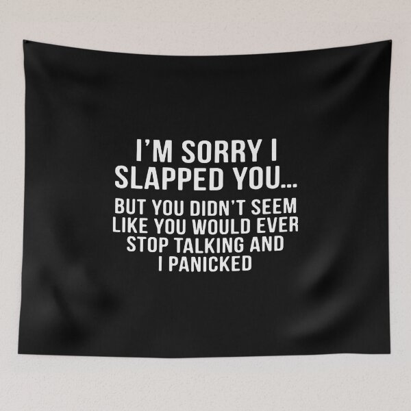 Item preview, I'M Sorry I Slapped You But You Didn'T Seem Like designed and sold by GilmoPollard88.