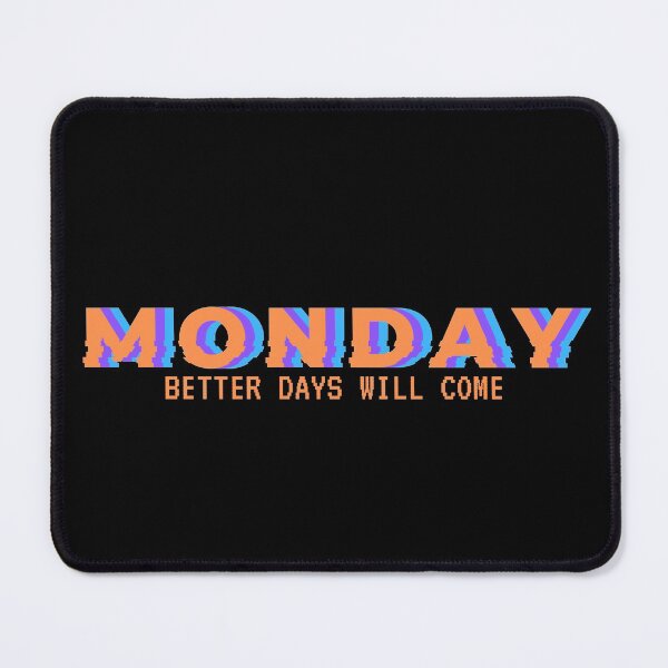 Item preview, MONDAY better days will come designed and sold by MyLucidDreams.