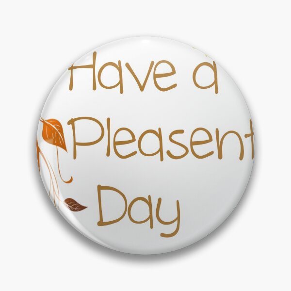 Item preview, Have a Pleasant Day designed and sold by Junior's Digital Designs.