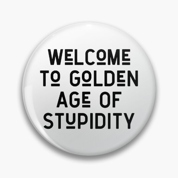 Item preview, Welcome to golden age of stupidity designed and sold by MoEndomey.