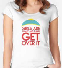Cartman's quote "Girls are smart and funny, get over it" Women's Fitted Scoop T-Shirt