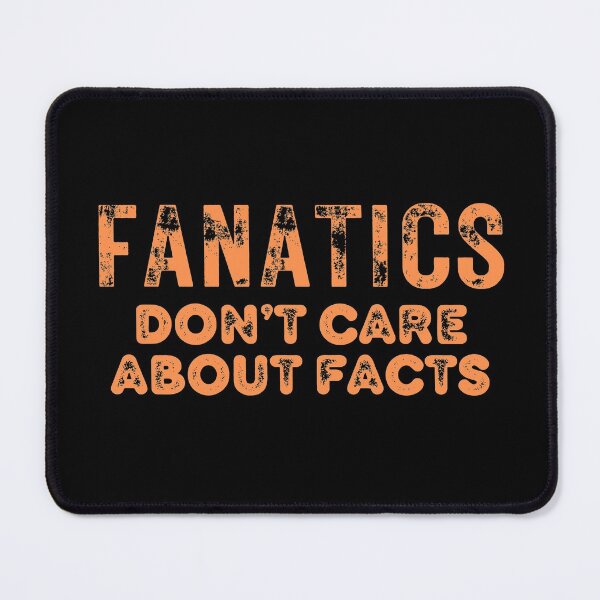 Item preview, Fanatics Don't Care About Facts Text Design designed and sold by EarthArtDesigns.
