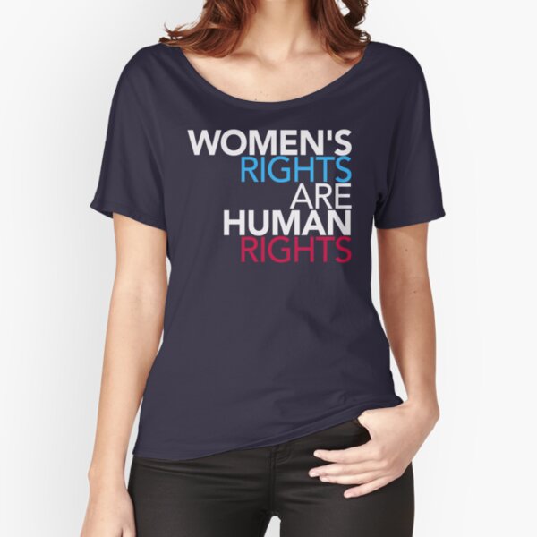 Womens Rights are Human Rights Relaxed Fit T-Shirt