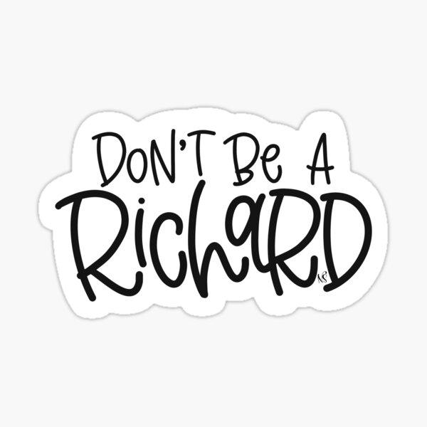 don-t-be-a-richard-sticker-for-sale-by-noellesmithco-redbubble