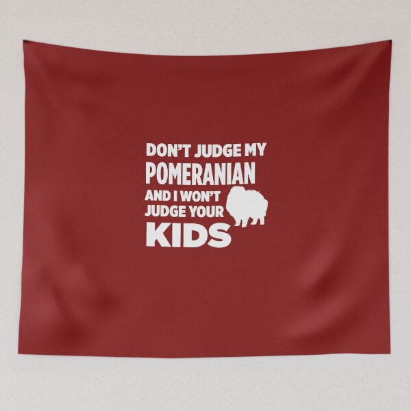 Item preview, Don't Judge My Pomeranian & I Won't Judge Your Kids designed and sold by AlwaysAwesome.