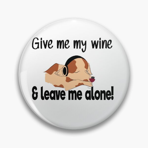 Item preview, 'Give me my wine and leave me alone!' designed and sold by smokin-prints.