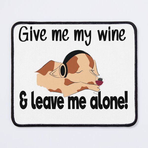 Item preview, 'Give me my wine and leave me alone!' designed and sold by smokin-prints.