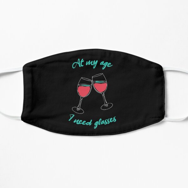 At my age I need glasses - Funny Gifts for women Flat Mask