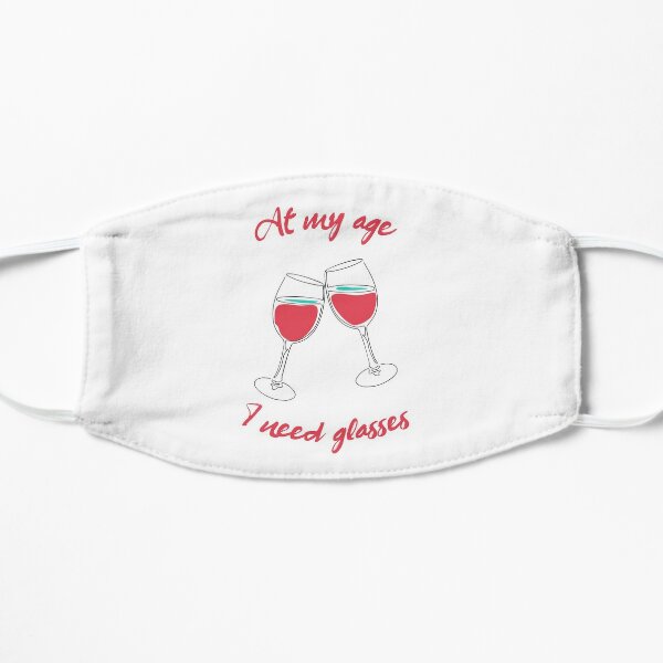 At my age I need glasses - Funny Gifts for women Flat Mask